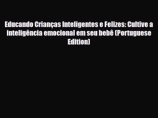 Скачать видео: [PDF] Educando Crianças Inteligentes e Felizes: Cultive a inteligência emocional em seu bebê