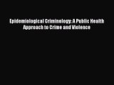 PDF Epidemiological Criminology: A Public Health Approach to Crime and Violence Download Online