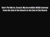 PDF Don't Put Me In Coach: My Incredible NCAA Journey from the End of the Bench to the End