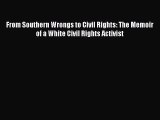 Download From Southern Wrongs to Civil Rights: The Memoir of a White Civil Rights Activist
