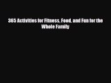 [PDF] 365 Activities for Fitness Food and Fun for the Whole Family [Download] Online
