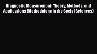 Ebook Diagnostic Measurement: Theory Methods and Applications (Methodology in the Social Sciences)