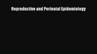 PDF Reproductive and Perinatal Epidemiology Download Online