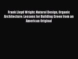 Download Frank Lloyd Wright: Natural Design Organic Architecture: Lessons for Building Green