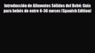 [PDF] Introducción de Alimentos Sólidos del Bebé: Guía para bebés de entre 6-36 meses (Spanish