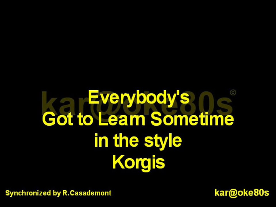 karaoke Everybody's got to Learn Sometimes