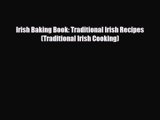 Download Video: [PDF] Irish Baking Book: Traditional Irish Recipes (Traditional Irish Cooking) Read Online