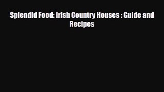 [PDF] Splendid Food: Irish Country Houses : Guide and Recipes Read Full Ebook
