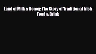 [PDF] Land of Milk & Honey: The Story of Traditional Irish Food & Drink Read Online