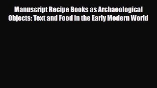 [PDF] Manuscript Recipe Books as Archaeological Objects: Text and Food in the Early Modern