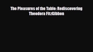 [PDF] The Pleasures of the Table: Rediscovering Theodora FitzGibbon Read Online