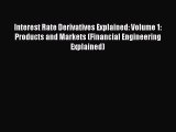Read Interest Rate Derivatives Explained: Volume 1: Products and Markets (Financial Engineering