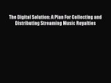 PDF The Digital Solution: A Plan For Collecting and Distributing Streaming Music Royalties