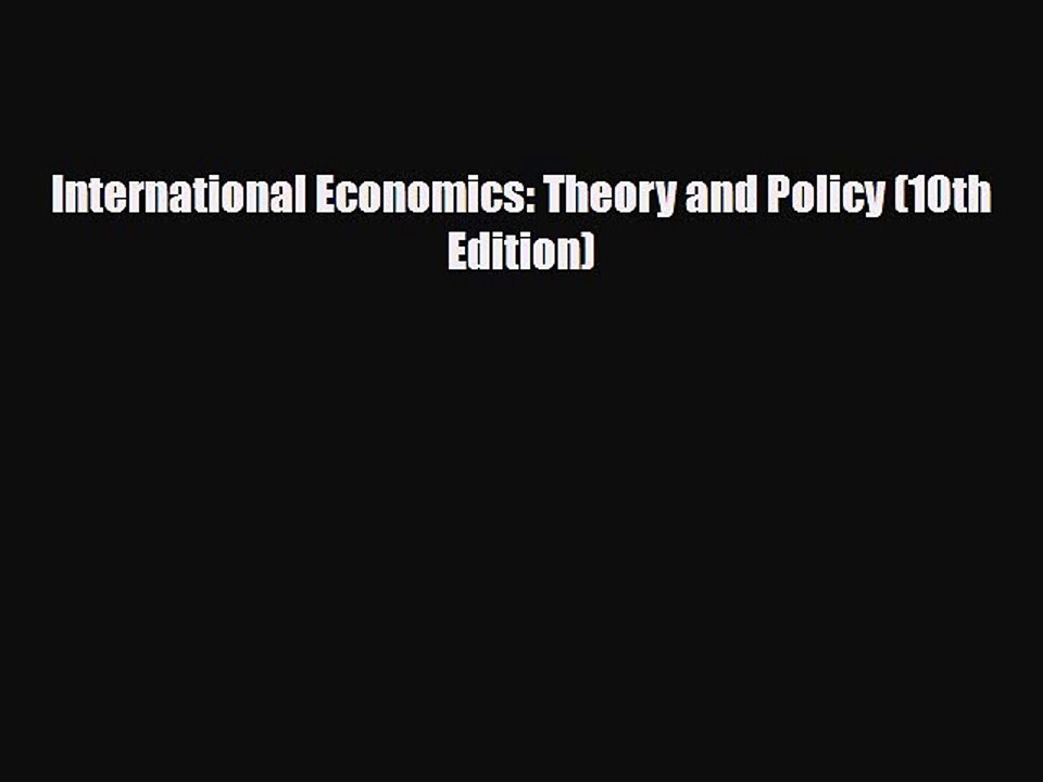 [PDF] International Economics: Theory and Policy (10th Edition) Read Full Ebook