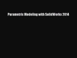 Read Parametric Modeling with SolidWorks 2014 Ebook Online