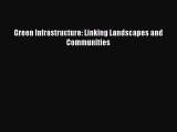 Read Green Infrastructure: Linking Landscapes and Communities Ebook Free