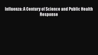 PDF Influenza: A Century of Science and Public Health Response Download Online