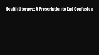 Ebook Health Literacy:: A Prescription to End Confusion Read Full Ebook