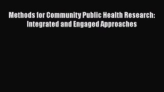 Ebook Methods for Community Public Health Research: Integrated and Engaged Approaches Read