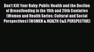 Ebook Don't Kill Your Baby: Public Health and the Decline of Breastfeeding in the 19th and