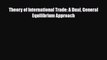 [PDF] Theory of International Trade: A Dual General Equilibrium Approach Download Online