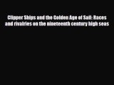 [PDF] Clipper Ships and the Golden Age of Sail: Races and rivalries on the nineteenth century