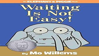 Read Waiting Is Not Easy   An Elephant and Piggie Book  Ebook pdf download
