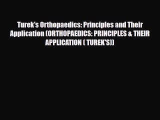 Download Turek's Orthopaedics: Principles and Their Application (ORTHOPAEDICS: PRINCIPLES &
