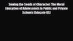 [PDF] Sowing the Seeds of Character: The Moral Education of Adolescents in Public and Private