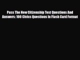 Download Pass The New Citizenship Test Questions And Answers: 100 Civics Questions In Flash