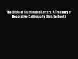 Download The Bible of Illuminated Letters: A Treasury of Decorative Calligraphy (Quarto Book)