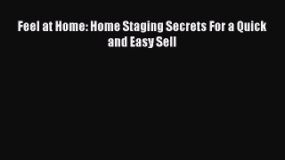 Download Feel at Home: Home Staging Secrets For a Quick and Easy Sell  Read Online