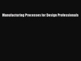 Read Manufacturing Processes for Design Professionals PDF Free