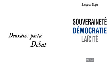 Jacques sapir : Souveraineté Démocratie Laïcité 2