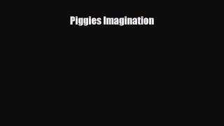 [PDF] Piggies Imagination [Download] Full Ebook