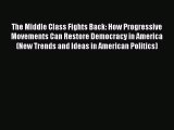 PDF The Middle Class Fights Back: How Progressive Movements Can Restore Democracy in America