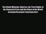 Download The Global Minotaur: America the True Origins of the Financial Crisis and the Future
