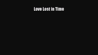 Download Love Lost in Time Free Books