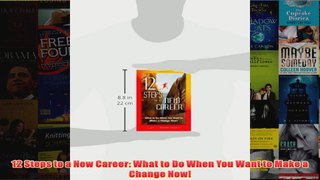 Download PDF  12 Steps to a New Career What to Do When You Want to Make a Change Now FULL FREE