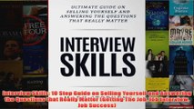 Download PDF  Interview Skills 10 Step Guide on Selling Yourself and Answering the Questions that FULL FREE
