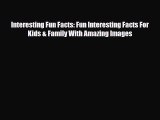 [PDF] Interesting Fun Facts: Fun Interesting Facts For Kids & Family With Amazing Images [Download]