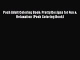 PDF Posh Adult Coloring Book: Pretty Designs for Fun & Relaxation (Posh Coloring Book)  Read