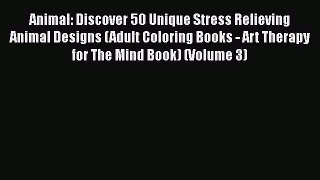 Download Animal: Discover 50 Unique Stress Relieving Animal Designs (Adult Coloring Books -