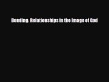 [Download] Bonding: Relationships in the Image of God [Download] Online