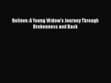 Download Believe: A Young Widow's Journey Through Brokenness and Back [Download] Online