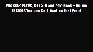 PDF PRAXIS® PLT EC K-6 5-9 and 7-12: Book + Online (PRAXIS Teacher Certification Test Prep)