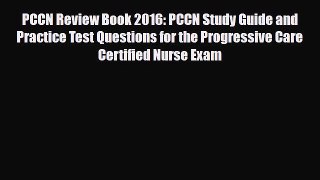 Download PCCN Review Book 2016: PCCN Study Guide and Practice Test Questions for the Progressive