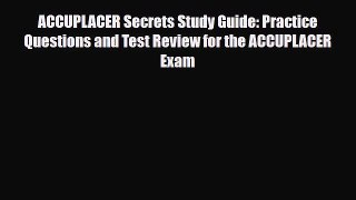 PDF ACCUPLACER Secrets Study Guide: Practice Questions and Test Review for the ACCUPLACER Exam