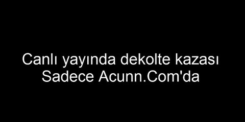 Canlı yayında dekolte kazası Sadece Acunn.Comda