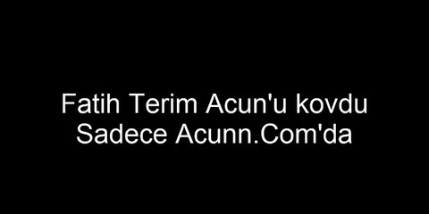 Fatih Terim Acunu kovdu Sadece Acunn.Comda